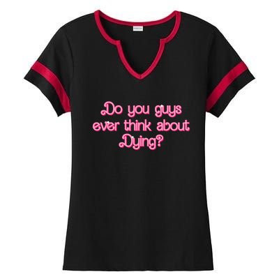 Do You Guys Ever Think About Dying Funny Quote Ladies Halftime Notch Neck Tee