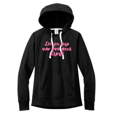 Do You Guys Ever Think About Dying Funny Quote Women's Fleece Hoodie