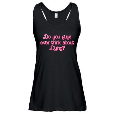 Do You Guys Ever Think About Dying Funny Quote Ladies Essential Flowy Tank