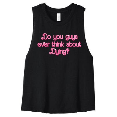 Do You Guys Ever Think About Dying Funny Quote Women's Racerback Cropped Tank