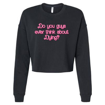 Do You Guys Ever Think About Dying Funny Quote Cropped Pullover Crew