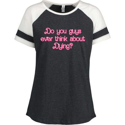 Do You Guys Ever Think About Dying Funny Quote Enza Ladies Jersey Colorblock Tee