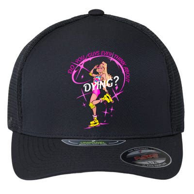 Do You Guys Ever Think About Dying Doll Bar Bie Flexfit Unipanel Trucker Cap