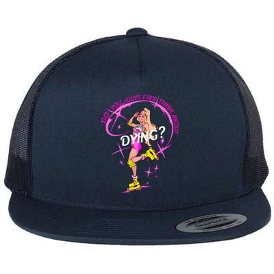 Do You Guys Ever Think About Dying Doll Bar Bie Flat Bill Trucker Hat