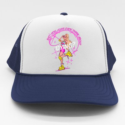 Do You Guys Ever Think About Dying Doll Bar Bie Trucker Hat