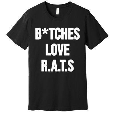 Do You Get It Yet Bitches Love Rats Premium T-Shirt