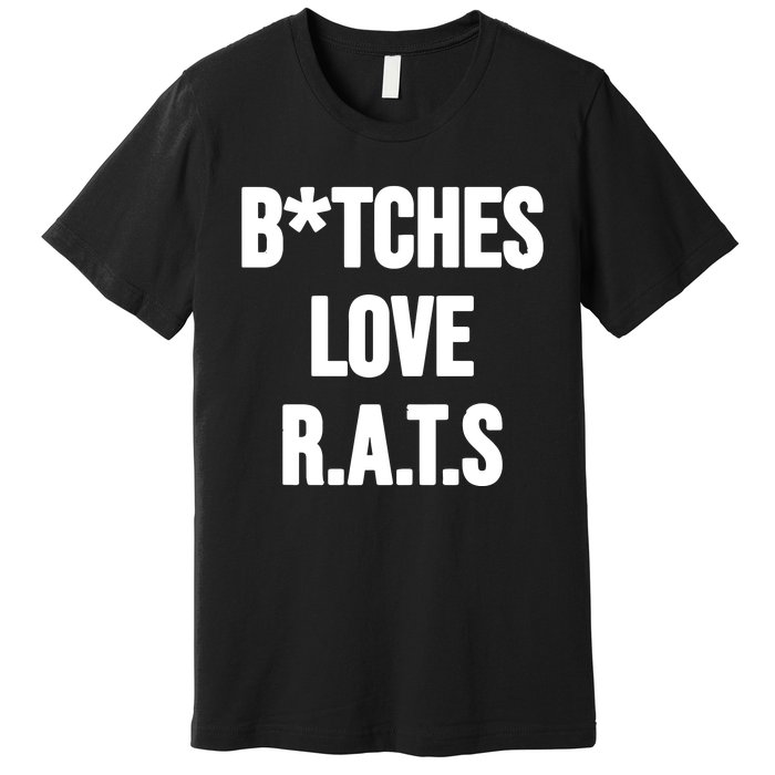 Do You Get It Yet Bitches Love Rats Premium T-Shirt