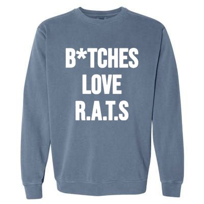 Do You Get It Yet Bitches Love Rats Garment-Dyed Sweatshirt