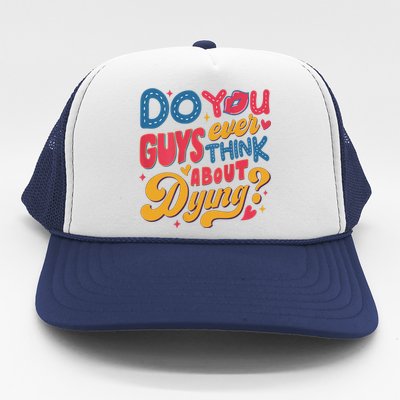 Do You Guys Ever Think About Dying Trucker Hat