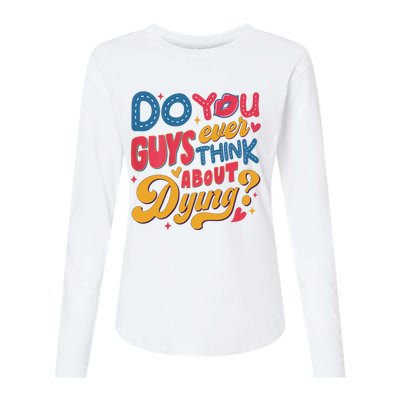 Do You Guys Ever Think About Dying Womens Cotton Relaxed Long Sleeve T-Shirt