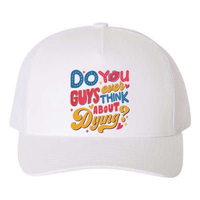 Do You Guys Ever Think About Dying Yupoong Adult 5-Panel Trucker Hat