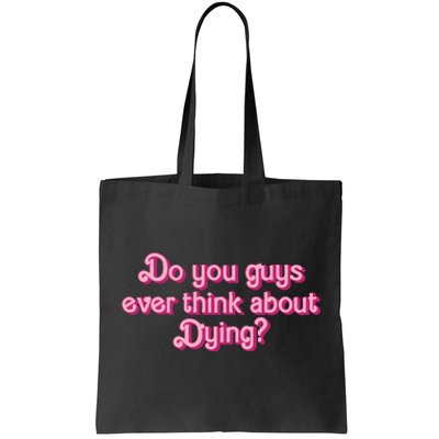 Do You Guys Ever Think About Dying Tote Bag