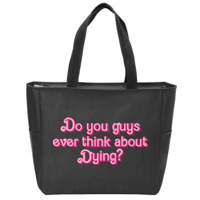 Do You Guys Ever Think About Dying Zip Tote Bag