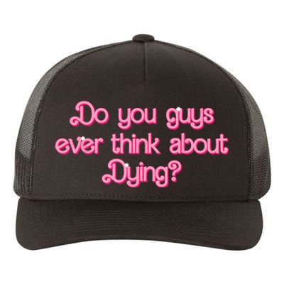 Do You Guys Ever Think About Dying Funny Quote Yupoong Adult 5-Panel Trucker Hat