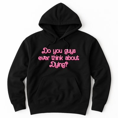 Do You Guys Ever Think About Dying Funny Quote Hoodie