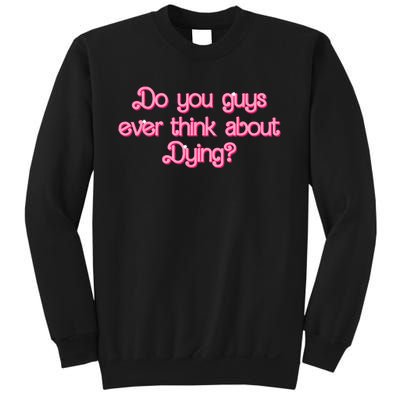 Do You Guys Ever Think About Dying Funny Quote Sweatshirt