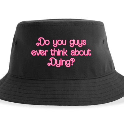 Do You Guys Ever Think About Dying Funny Quote Sustainable Bucket Hat