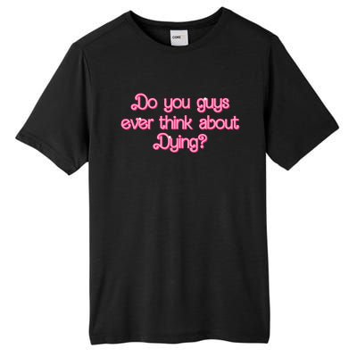 Do You Guys Ever Think About Dying Funny Quote Tall Fusion ChromaSoft Performance T-Shirt