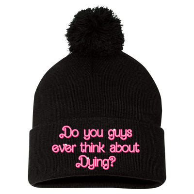 Do You Guys Ever Think About Dying Funny Quote Pom Pom 12in Knit Beanie