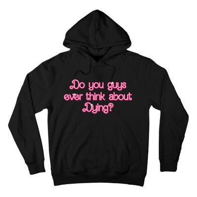 Do You Guys Ever Think About Dying Funny Quote Tall Hoodie