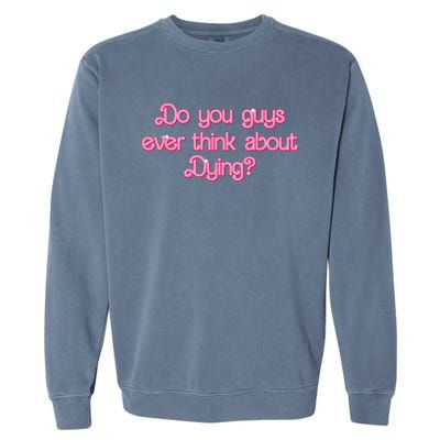 Do You Guys Ever Think About Dying Funny Quote Garment-Dyed Sweatshirt