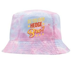 Do You Hedge Bro Funny Sports Gambler Bettor Wager Parlay Meaningful Gift Tie-Dyed Bucket Hat