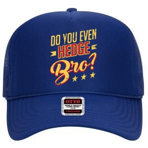 Do You Hedge Bro Funny Sports Gambler Bettor Wager Parlay Meaningful Gift High Crown Mesh Back Trucker Hat