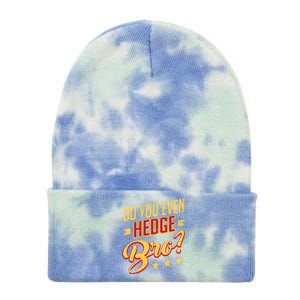 Do You Hedge Bro Funny Sports Gambler Bettor Wager Parlay Meaningful Gift Tie Dye 12in Knit Beanie