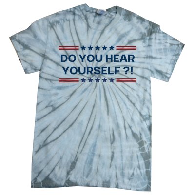 Do You Hear Yourself Sarcastic Political Funny Tie-Dye T-Shirt