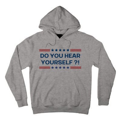 Do You Hear Yourself Sarcastic Political Funny Tall Hoodie