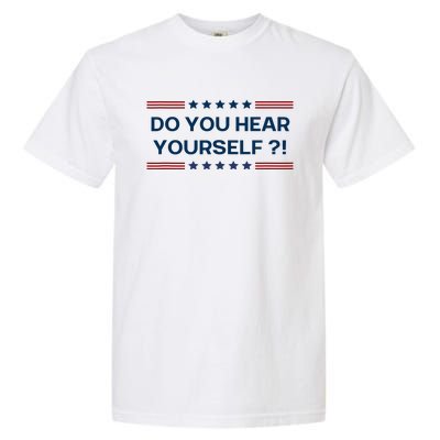 Do You Hear Yourself Sarcastic Political Funny Garment-Dyed Heavyweight T-Shirt