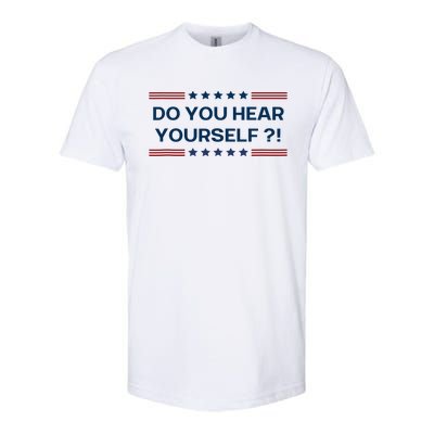 Do You Hear Yourself Sarcastic Political Funny Softstyle CVC T-Shirt