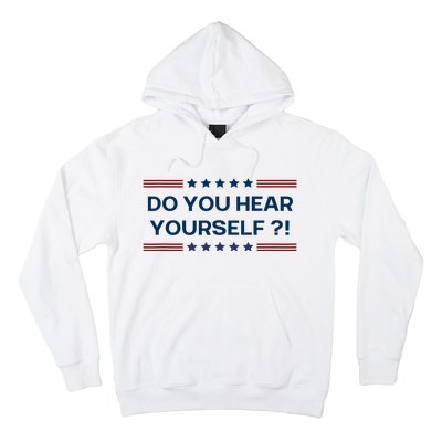 Do You Hear Yourself Sarcastic Political Funny Hoodie