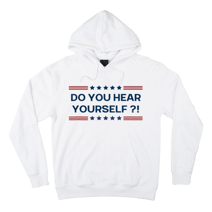 Do You Hear Yourself Sarcastic Political Funny Hoodie