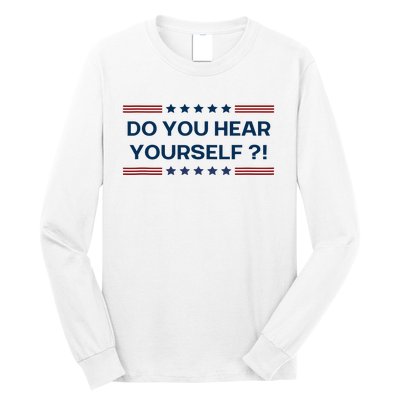 Do You Hear Yourself Sarcastic Political Funny Long Sleeve Shirt