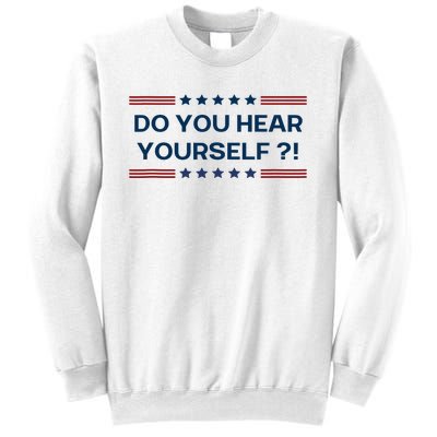 Do You Hear Yourself Sarcastic Political Funny Sweatshirt