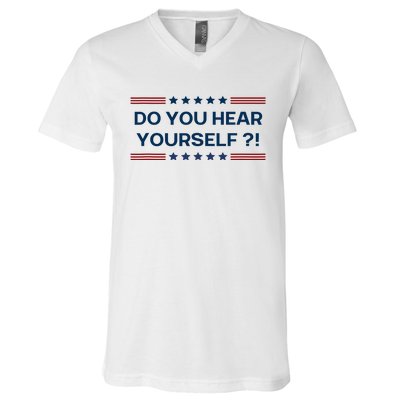 Do You Hear Yourself Sarcastic Political Funny V-Neck T-Shirt