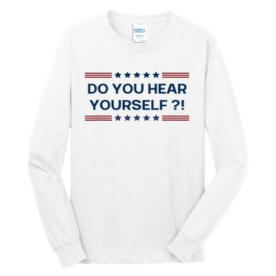 Do You Hear Yourself Sarcastic Political Funny Tall Long Sleeve T-Shirt