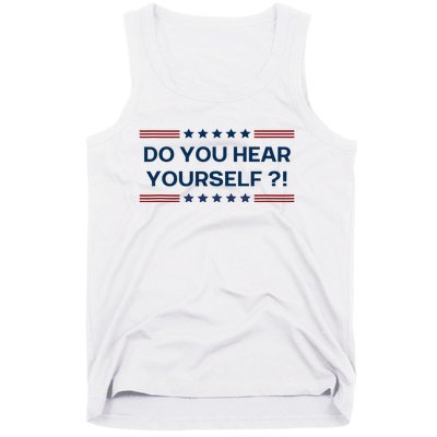 Do You Hear Yourself Sarcastic Political Funny Tank Top