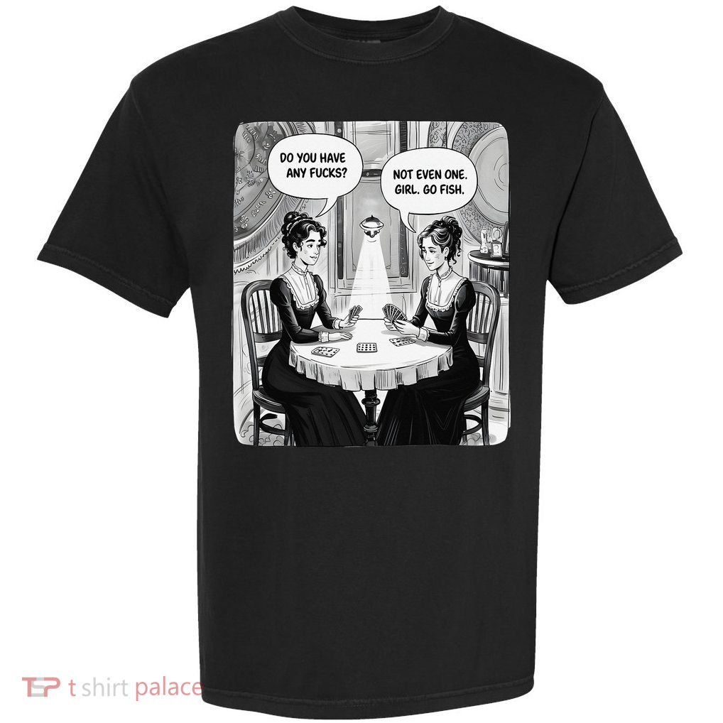 Do You Have Any Fucks Go Fish Girl Funny Women Playing Garment-Dyed Heavyweight T-Shirt