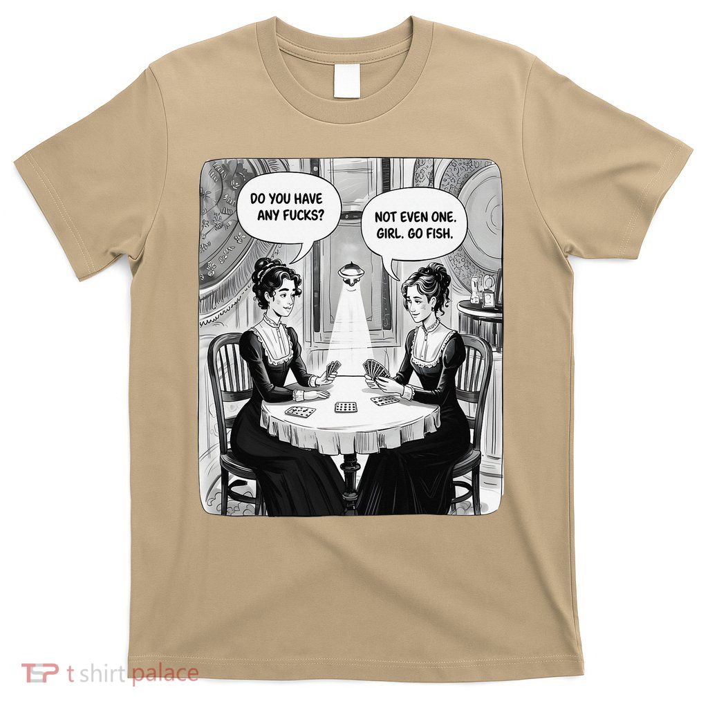 Do You Have Any Fucks Go Fish Girl Funny Women Playing T-Shirt