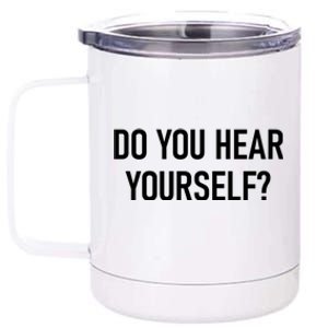 Do You Hear Yourself Funny Jokes Sarcastic Sayings Gift 12 oz Stainless Steel Tumbler Cup