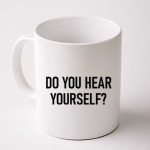 Do You Hear Yourself Funny Jokes Sarcastic Sayings Gift Coffee Mug