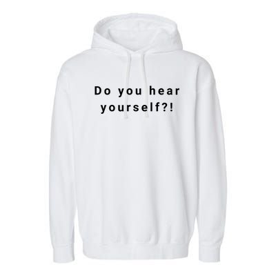 Do You Hear Yourself! Funny Garment-Dyed Fleece Hoodie