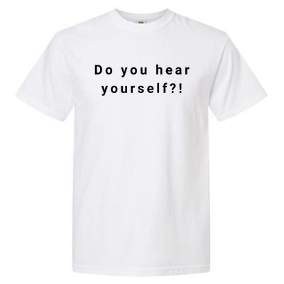 Do You Hear Yourself! Funny Garment-Dyed Heavyweight T-Shirt