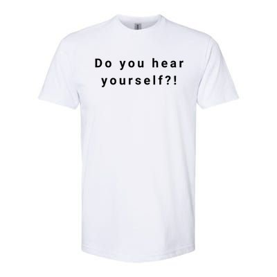 Do You Hear Yourself! Funny Softstyle CVC T-Shirt