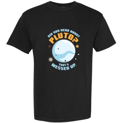 Did You Hear About Pluto ThatS Messed Up Garment-Dyed Heavyweight T-Shirt