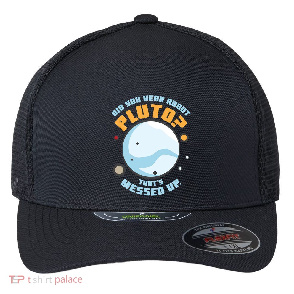 Did You Hear About Pluto ThatS Messed Up Flexfit Unipanel Trucker Cap