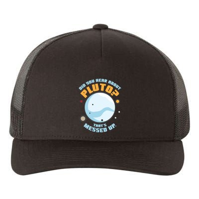 Did You Hear About Pluto ThatS Messed Up Yupoong Adult 5-Panel Trucker Hat