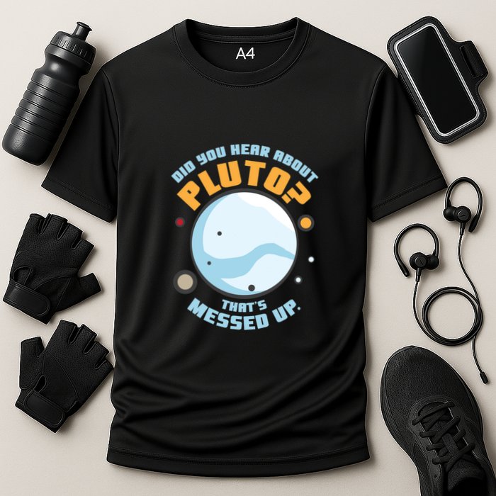 Did You Hear About Pluto ThatS Messed Up Performance Shirt